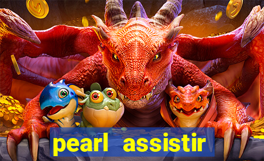 pearl assistir online megaflix